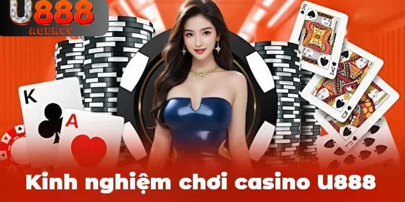 Kinh nghiệm giúp tân binh tiếp cận casino U888 hiệu quả