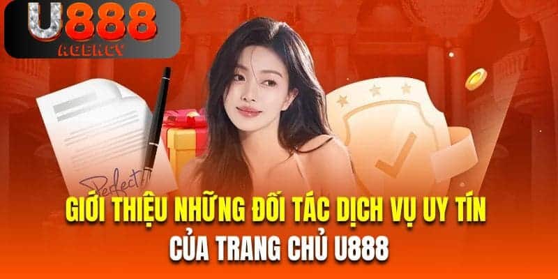 Giới thiệu những đối tác dịch vụ uy tín của trang chủ U888