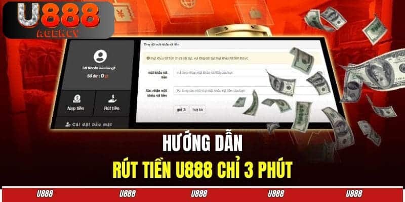 Hướng dẫn thao tác rút tiền thưởng chỉ 3 phút nhanh chóng tại U888