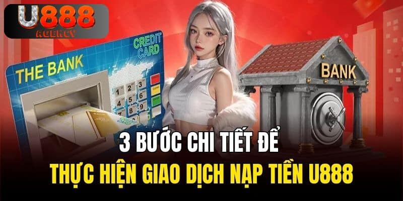 3 bước chi tiết để thực hiện giao dịch nạp tiền U888