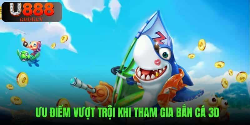 Ưu điểm khi cá cược trực tuyến trên bắn cá 3D