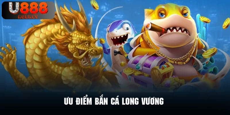 Ưu điểm tạo nên sức cuốn hút khó cưỡng cho phiên bản Long Vương