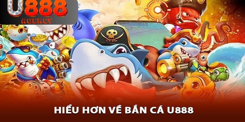 Chuyên mục game bắn cá đổi thưởng cực hot tại U888