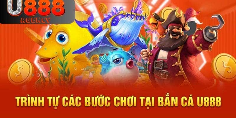 Hướng dẫn nhanh đến bạn quy trình chơi bắn cá tại U888