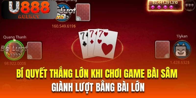 Bí quyết thắng lớn khi chơi game bài sâm là giành lượt bằng bài lớn