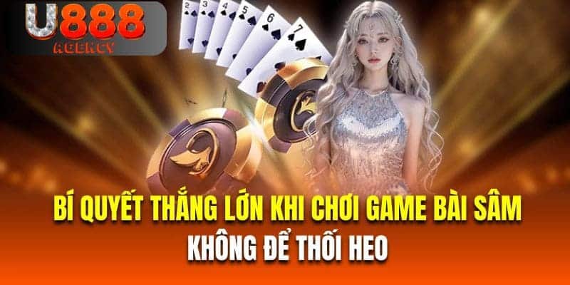 Bí quyết thắng lớn khi chơi game bài sâm là không để thối heo