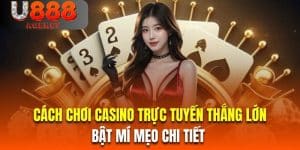 cach-choi-casino-truc-tuyen-thang-lon