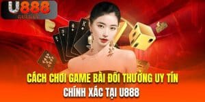 cach-choi-game-bai-doi-thuong-uy-tin