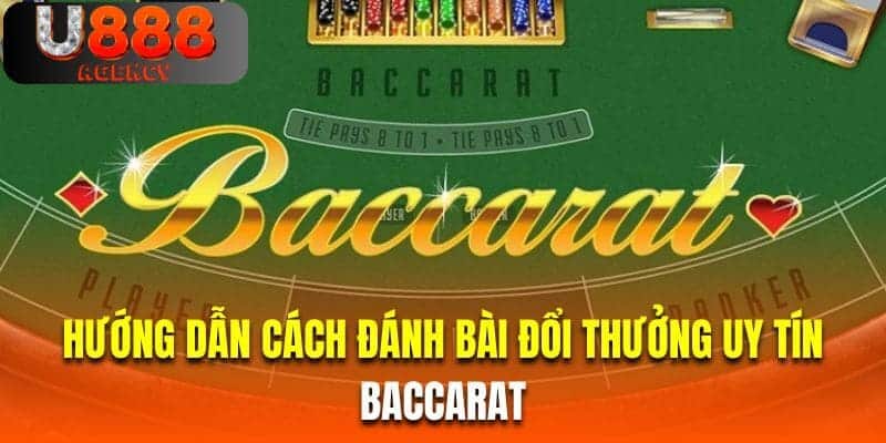 Hướng dẫn cách đánh bài đổi thưởng uy tín Baccarat