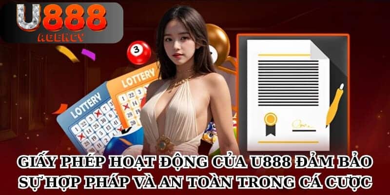 Giấy phép hoạt động của U888 đảm bảo sự hợp pháp và an toàn trong cá cược