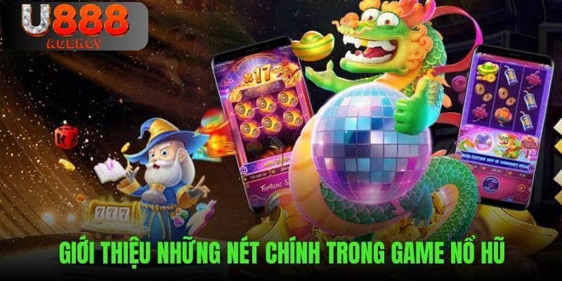 Giới thiệu những nét chính trong danh mục nổ hũ U888