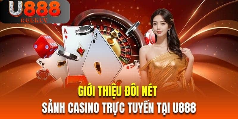 Giới thiệu đôi nét về sảnh casino trực tuyến tại U888