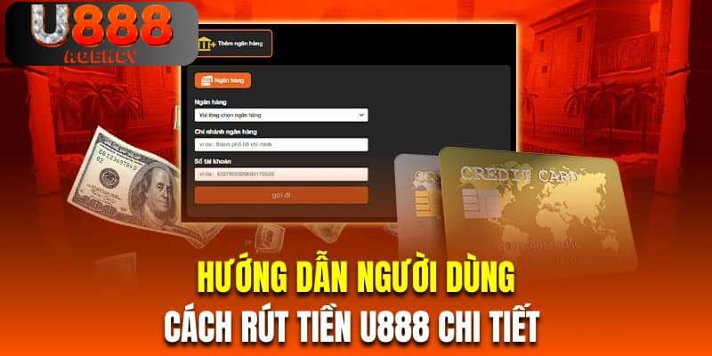 Hướng dẫn người dùng mới cách rút tiền U888 chi tiết 