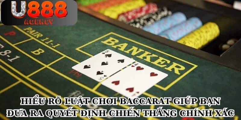 Hiểu rõ luật chơi baccarat giúp bạn đưa ra quyết định chiến thắng chính xác