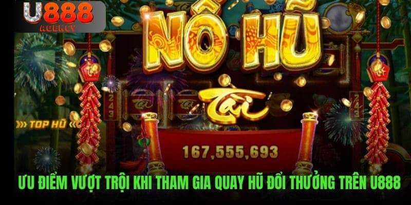 Những điểm mạnh ấn tượng khi quay hũ trên nền tảng