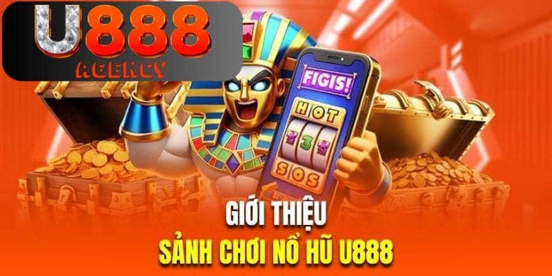 Đôi nét về hoạt động giải trí nổ hũ tại trang U888