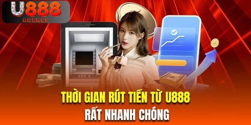 Thời gian rút tiền từ U888 rất nhanh chóng