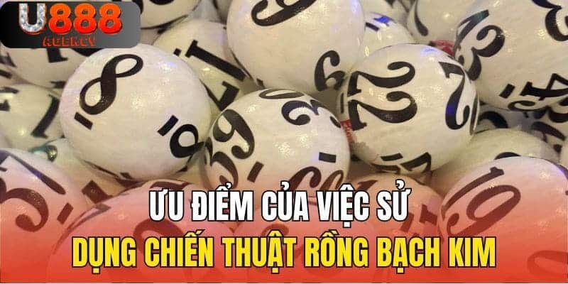 Ưu điểm của việc sử dụng chiến thuật Rồng Bạch Kim