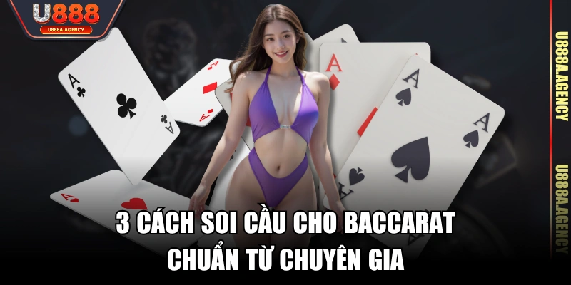3 cách soi cầu cho Baccarat chuẩn từ chuyên gia