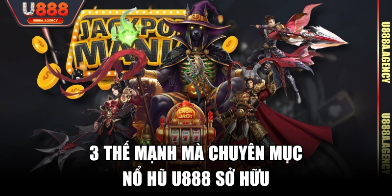 3 thế mạnh mà chuyên mục Nổ Hũ U888 sở hữu