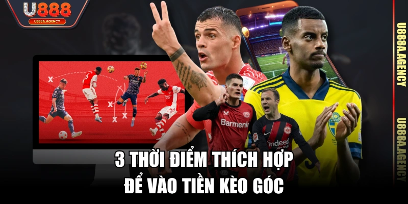 3 thời điểm thích hợp để vào tiền kèo góc