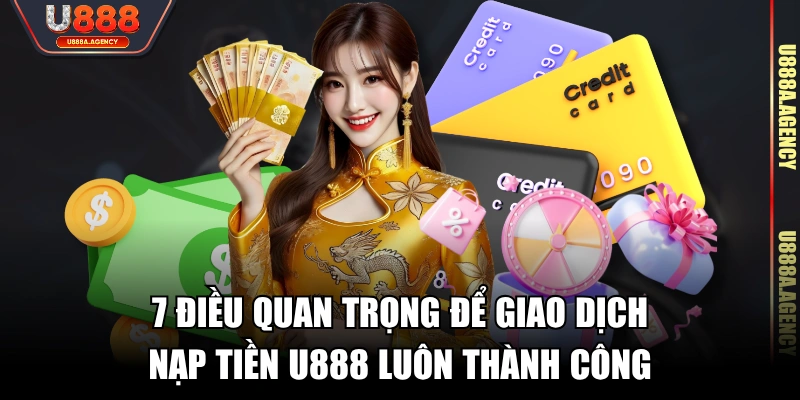 7 điều quan trọng để giao dịch nạp tiền U888 luôn thành công