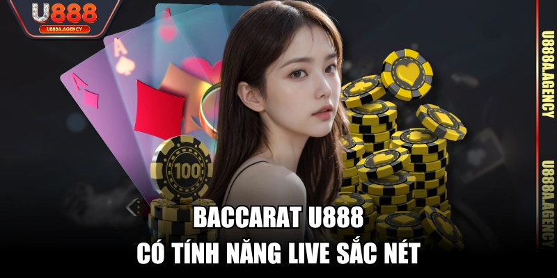 Baccarat U888 có tính năng live sắc nét