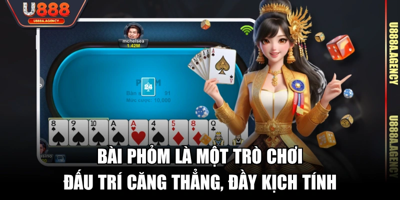Bài Phỏm là một trò chơi đấu trí căng thẳng, đầy kịch tính