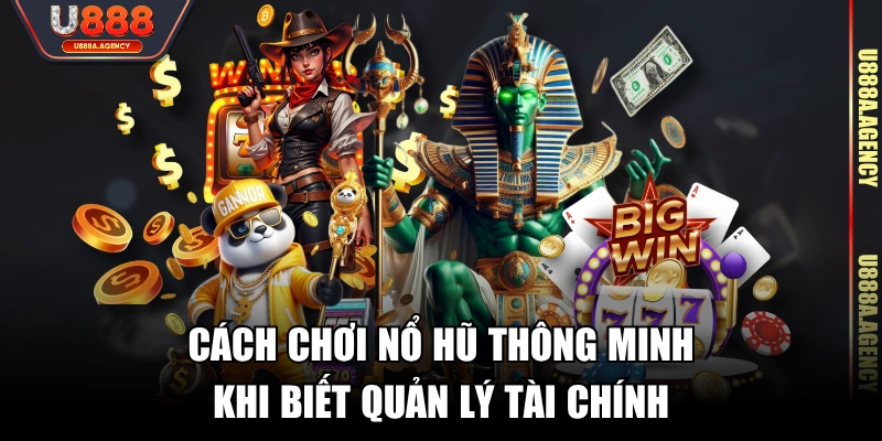 Cách chơi nổ hũ thông minh khi biết quản lý tài chính