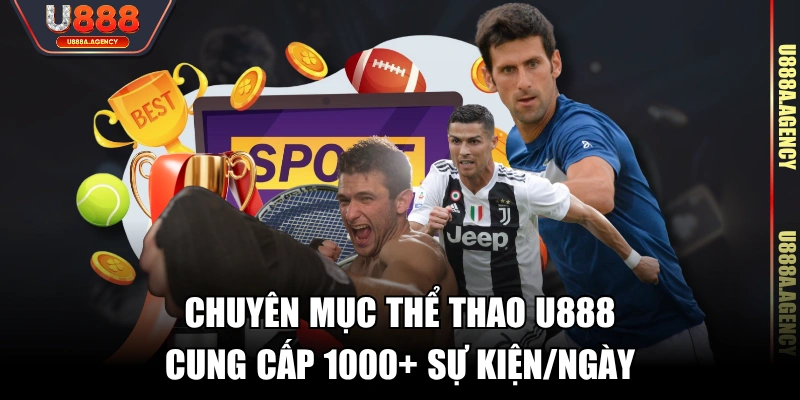 Chuyên mục thể thao U888 cung cấp 1000+ sự kiện/ngày