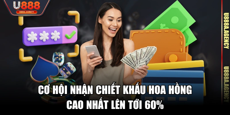 Cơ hội nhận chiết khấu hoa hồng cao nhất lên tới 60% 