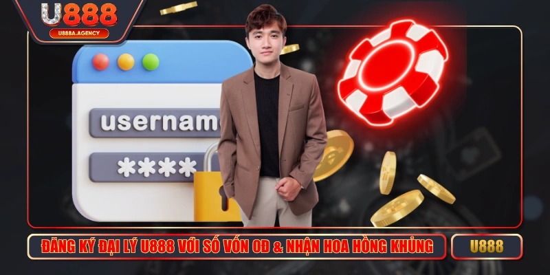 Đăng Ký Đại Lý U888 Với Số Vốn 0Đ & Nhận Hoa Hồng Khủng