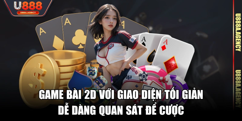 Game bài 2D với giao diện tối giản, dễ dàng quan sát để cược