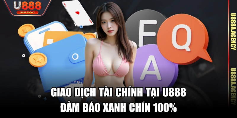 Giao dịch tài chính tại U888 đảm bảo xanh chín 100%