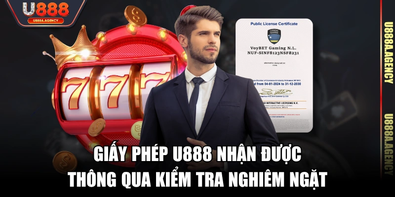 Giấy phép U888 nhận được thông qua kiểm tra nghiêm ngặt