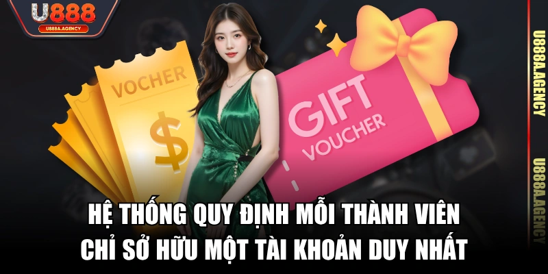 Hệ thống quy định mỗi thành viên chỉ sở hữu một tài khoản duy nhất
