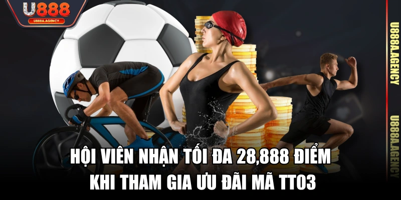 Hội viên nhận tối đa 28,888 điểm khi tham gia ưu đãi mã TT03