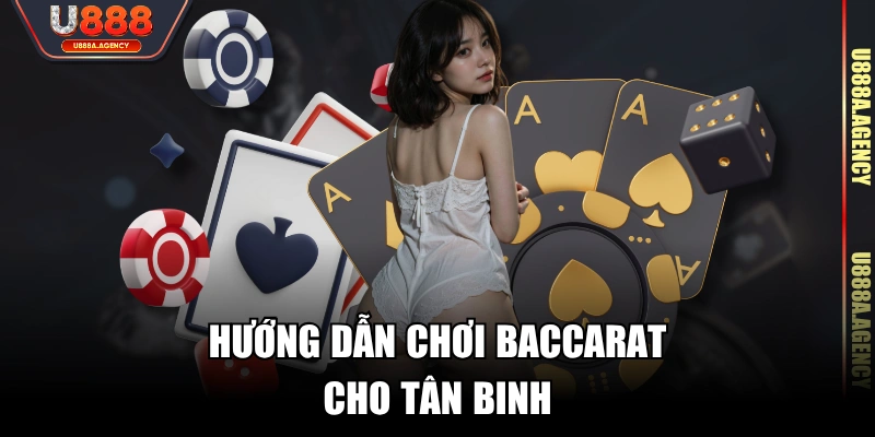 Hướng dẫn chơi Baccarat cho tân binh