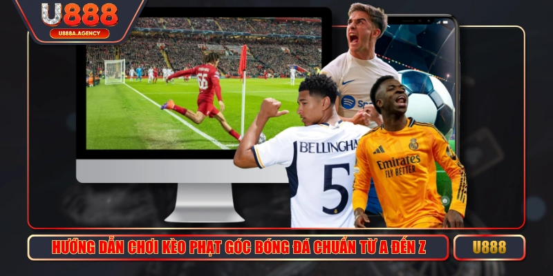Hướng Dẫn Chơi Kèo Phạt Góc Bóng Đá Chuẩn Từ A Đến Z