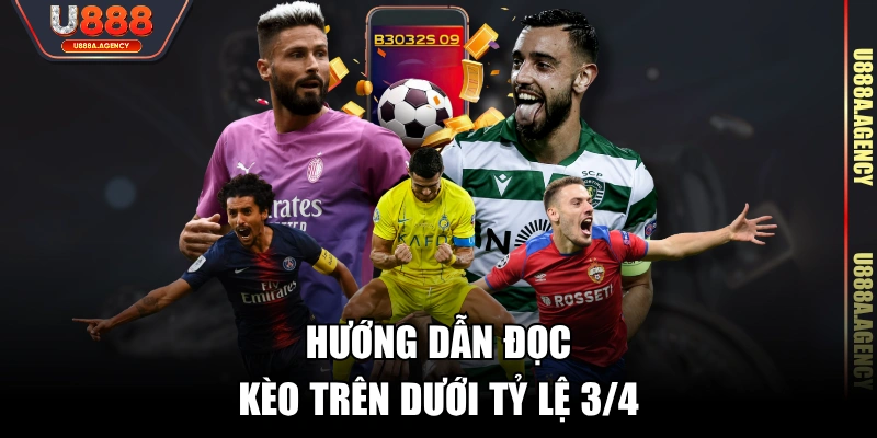 Hướng dẫn đọc kèo trên dưới tỷ lệ 3/4