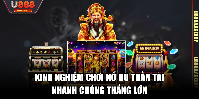 Kinh nghiệm chơi nổ hũ Thần Tài nhanh chóng thắng lớn