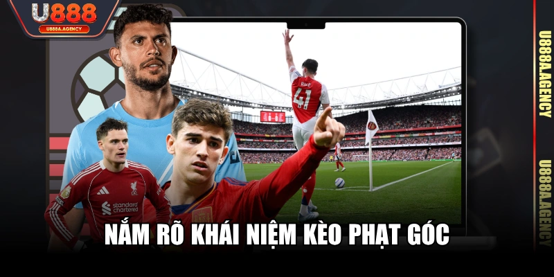 Nắm rõ khái niệm kèo phạt góc