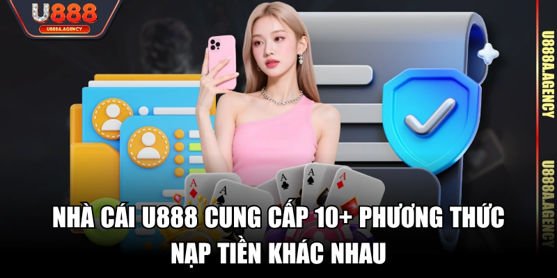 Nhà cái U888 cung cấp 10+ phương thức nạp tiền khác nhau