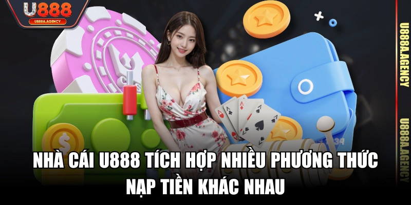 Nhà cái U888 tích hợp nhiều phương thức nạp tiền khác nhau