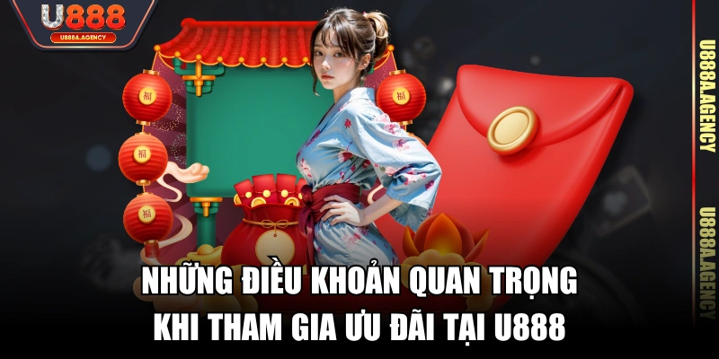 Những điều khoản quan trọng khi tham gia ưu đãi tại U888