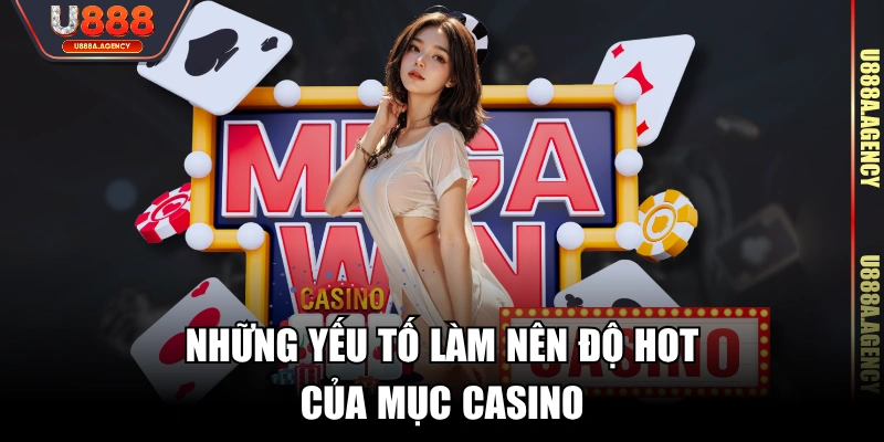 Những yếu tố làm nên độ hot của mục Casino 