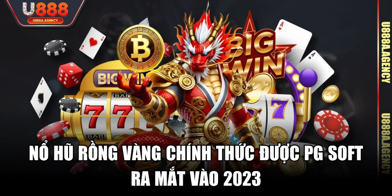 Nổ hũ Rồng Vàng chính thức được PG Soft ra mắt vào 2023