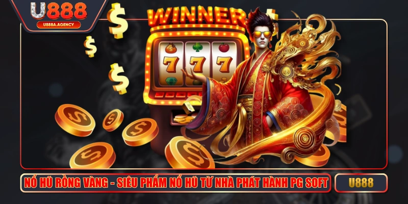 Nổ Hũ Rồng Vàng - Siêu Phẩm Nổ Hũ Từ Nhà Phát Hành PG Soft