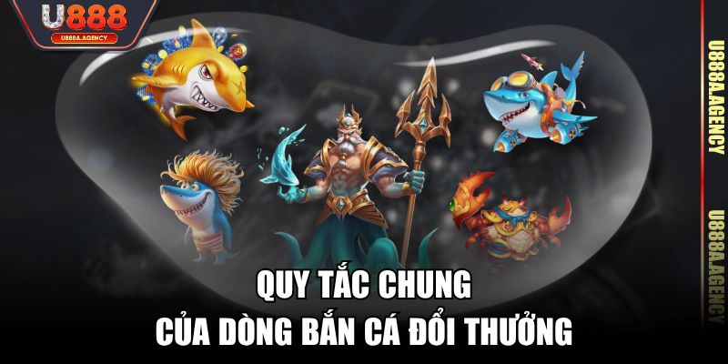 Quy tắc chung của dòng bắn cá đổi thưởng