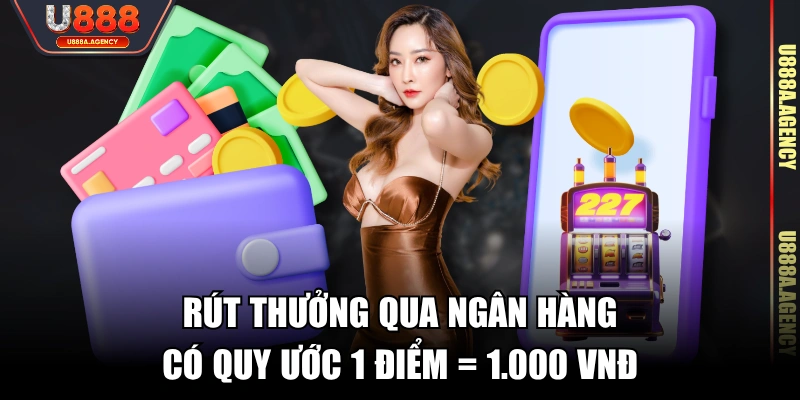 Rút thưởng qua ngân hàng có quy ước 1 điểm = 1.000 VNĐ